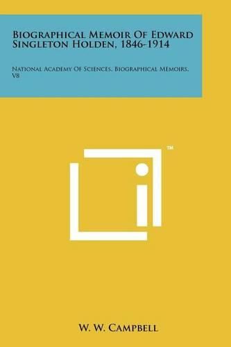 Cover image for Biographical Memoir of Edward Singleton Holden, 1846-1914: National Academy of Sciences, Biographical Memoirs, V8