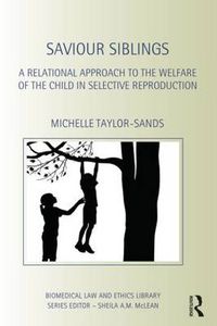 Cover image for Saviour Siblings: A Relational Approach to the Welfare of the Child in Selective Reproduction