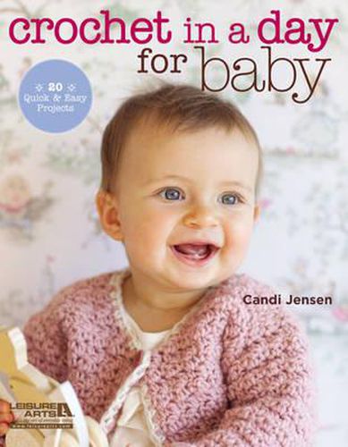 Cover image for Crochet in a Day for Baby: 20 Quick & Easy Projects