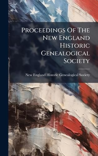 Cover image for Proceedings Of The New England Historic Genealogical Society
