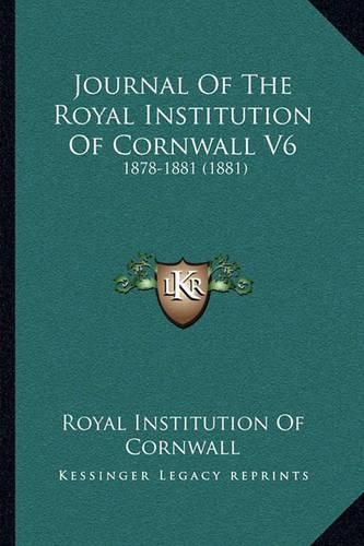 Cover image for Journal of the Royal Institution of Cornwall V6: 1878-1881 (1881)