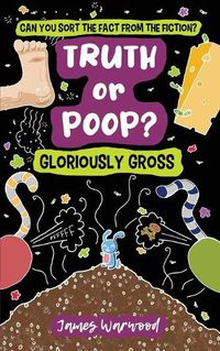 Cover image for Truth or Poop? Gloriously Gross