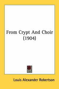 Cover image for From Crypt and Choir (1904)