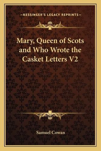 Cover image for Mary, Queen of Scots and Who Wrote the Casket Letters V2