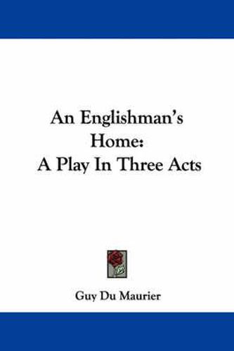 Cover image for An Englishman's Home: A Play in Three Acts