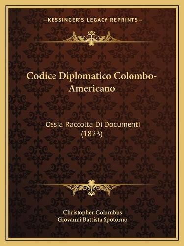 Cover image for Codice Diplomatico Colombo-Americano: Ossia Raccolta Di Documenti (1823)