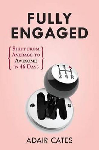 Cover image for Fully Engaged: Shift from Average to Awesome in 46 Days