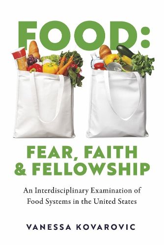 Food: Fear, Faith & Fellowship: An Interdisciplinary Examination of Food Systems in the United States