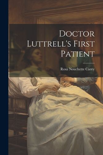 Cover image for Doctor Luttrell's First Patient