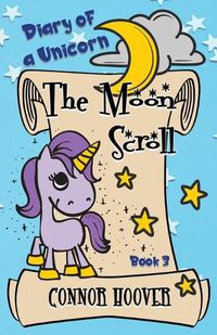 Cover image for The Moon Scroll: A Diary of a Unicorn Adventure