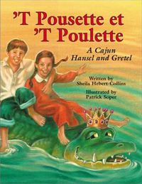 Cover image for "T Pousette et "T Poulette: A Cajun Hansel and Gretel