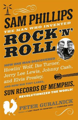 Cover image for Sam Phillips: The Man Who Invented Rock 'n' Roll