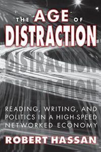 Cover image for The Age of Distraction: Reading, Writing and Politics in a High-Speed Networked Economy