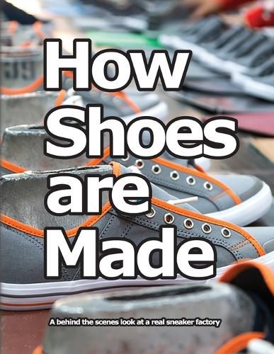 Cover image for How Shoes are Made: A behind the scenes look at a real sneaker factory