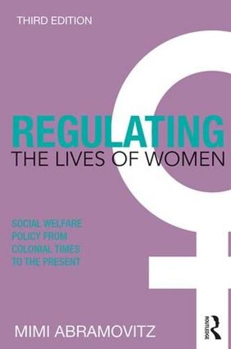 Cover image for Regulating the Lives of Women: Social Welfare Policy from Colonial Times to the Present