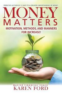 Cover image for Money Matters: Motivation, Methods, and Manners for Increase!