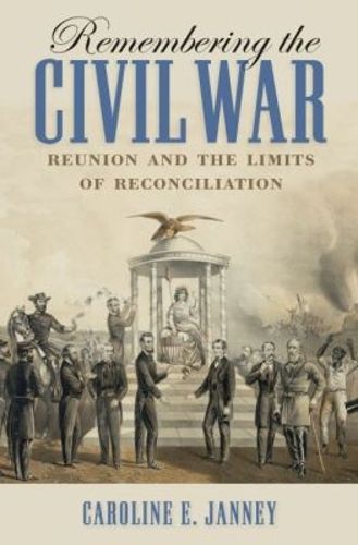 Cover image for Remembering the Civil War: Reunion and the Limits of Reconciliation