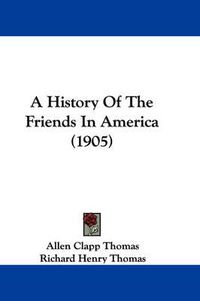 Cover image for A History of the Friends in America (1905)