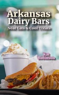 Cover image for Arkansas Dairy Bars: Neat Eats and Cool Treats