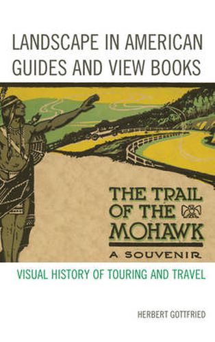 Cover image for Landscape in American Guides and View Books: Visual History of Touring and Travel