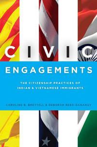 Cover image for Civic Engagements: The Citizenship Practices of Indian and Vietnamese Immigrants