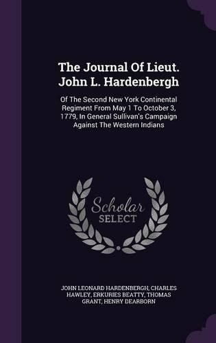 The Journal of Lieut. John L. Hardenbergh: Of the Second New York Continental Regiment from May 1 to October 3, 1779, in General Sullivan's Campaign Against the Western Indians