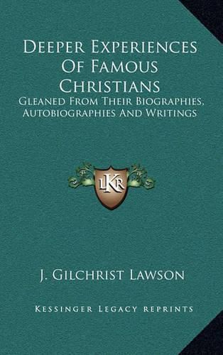 Deeper Experiences of Famous Christians: Gleaned from Their Biographies, Autobiographies and Writings