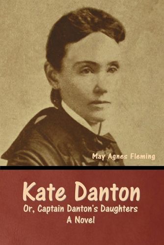 Cover image for Kate Danton, or, Captain Danton's Daughters