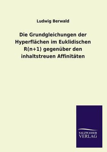 Cover image for Die Grundgleichungen der Hyperflachen im Euklidischen R(n+1) gegenuber den inhaltstreuen Affinitaten