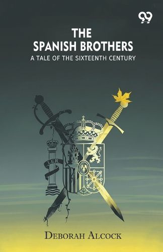 Cover image for The Spanish BrothersA Tale Of The Sixteenth Century (Edition1)