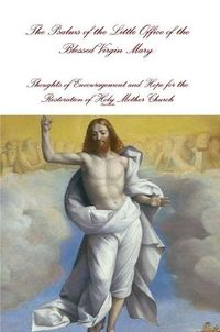 Cover image for The Psalms of the Little Office of the Blessed Virgin Mary: Encouragement and Hope for the Restoration of Holy Mother Church