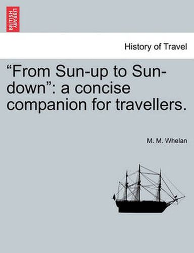 Cover image for From Sun-Up to Sun-Down: A Concise Companion for Travellers.