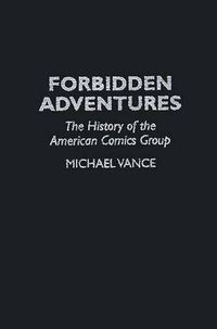 Cover image for Forbidden Adventures: The History of the American Comics Group