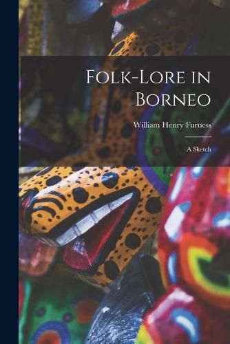 Folk-lore in Borneo: a Sketch