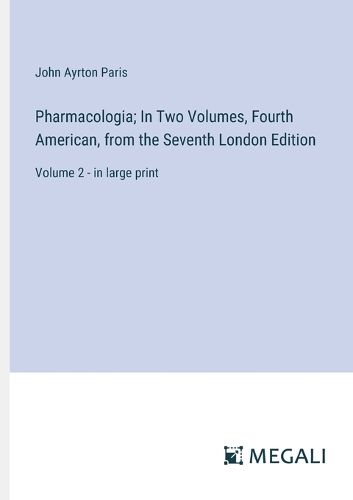 Pharmacologia; In Two Volumes, Fourth American, from the Seventh London Edition