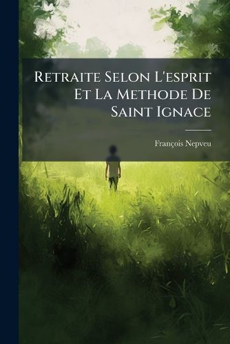 Cover image for Retraite Selon L'Esprit Et La Methode de Saint Ignace