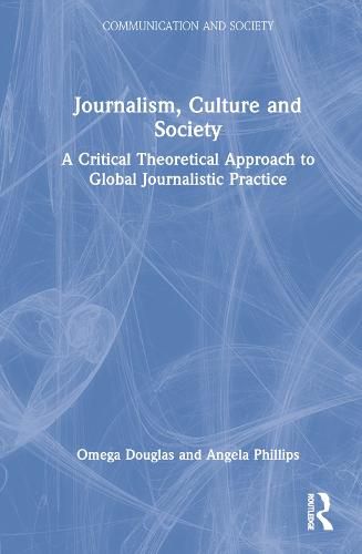 Journalism, Culture and Society: A Critical Theoretical Approach to Global Journalistic Practice