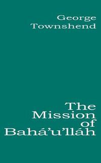 Cover image for The Mission of Baha'u'llah