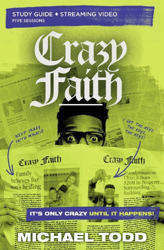Crazy Faith Study Guide plus Streaming Video: It's Only Crazy Until It Happens