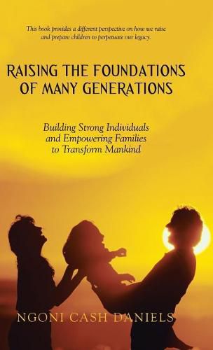 Cover image for Raising the Foundations of Many Generations: Building Strong Individuals and Empowering Families to Transform Mankind