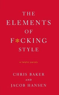 Cover image for The Elements of F*cking Style: A Helpful Parody