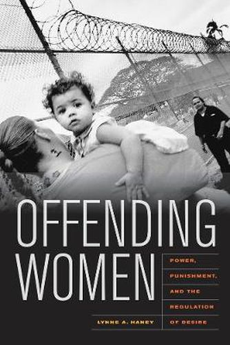 Cover image for Offending Women: Power, Punishment, and the Regulation of Desire