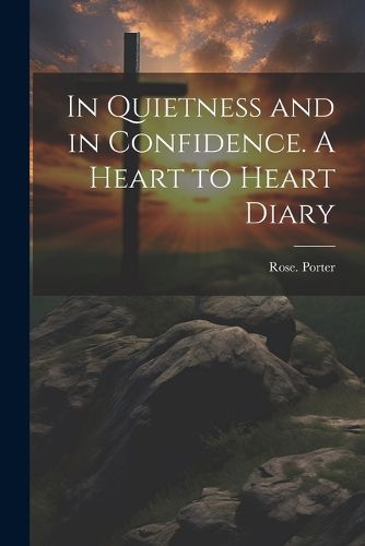 In Quietness and in Confidence. A Heart to Heart Diary