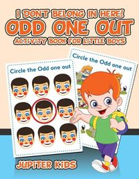 Cover image for I Don't Belong In Here! Odd One Out Activity Book for Little Boys