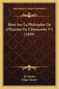 Cover image for Idees Sur La Philosphie de L'Histoire de L'Humanite V3 (1828)