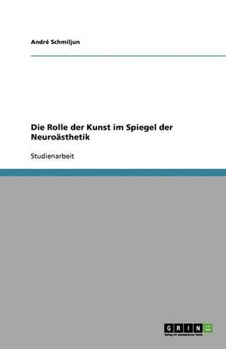 Die Rolle der Kunst im Spiegel der Neuroasthetik