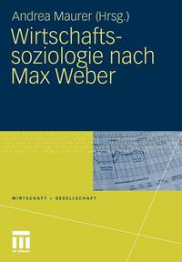 Cover image for Wirtschaftssoziologie nach Max Weber: Gesellschaftstheoretische Perspektiven und Analysen der Wirtschaft