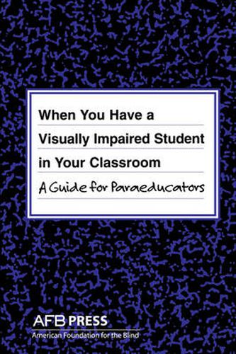 Cover image for When You Have a Visually Impaired Student in Your Classroom: A Guide for Paraeducators