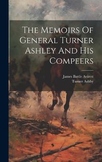 Cover image for The Memoirs Of General Turner Ashley And His Compeers