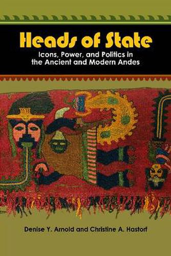 Cover image for Heads of State: Icons, Power, and Politics in the Ancient and Modern Andes